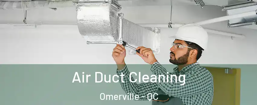  Air Duct Cleaning Omerville - QC