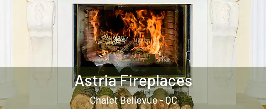  Astria Fireplaces Chalet Bellevue - QC