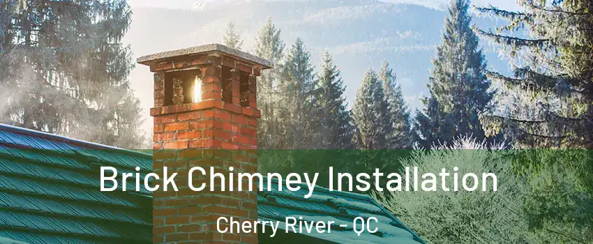  Brick Chimney Installation Cherry River - QC