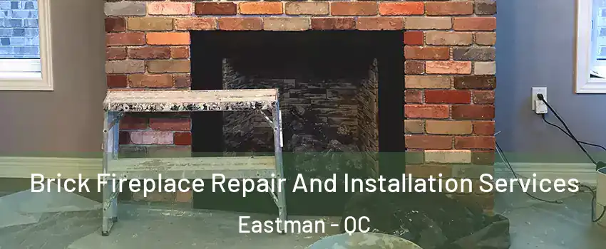  Brick Fireplace Repair And Installation Services Eastman - QC
