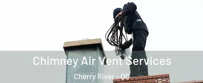  Chimney Air Vent Services Cherry River - QC