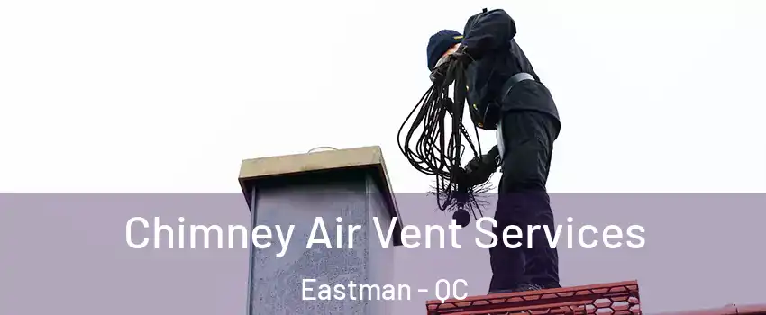  Chimney Air Vent Services Eastman - QC