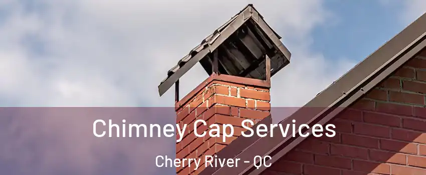  Chimney Cap Services Cherry River - QC