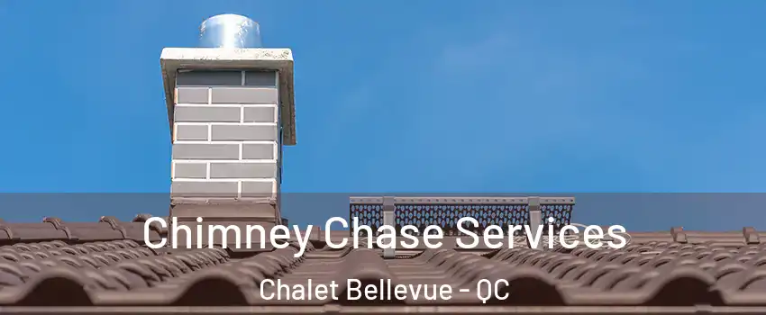  Chimney Chase Services Chalet Bellevue - QC