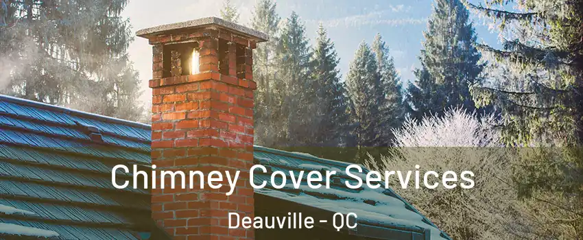  Chimney Cover Services Deauville - QC