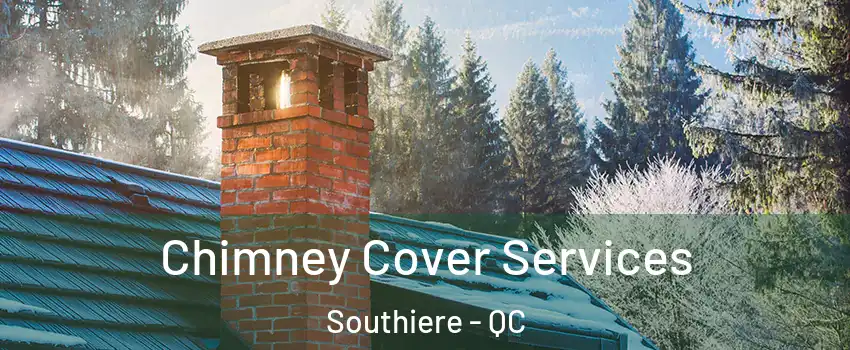  Chimney Cover Services Southiere - QC