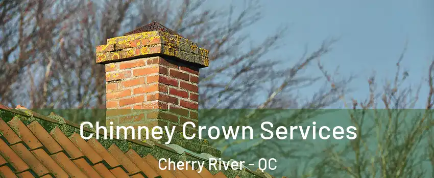  Chimney Crown Services Cherry River - QC