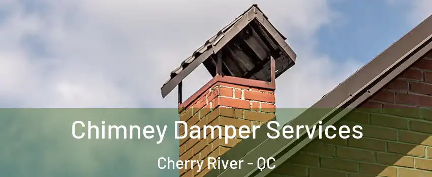  Chimney Damper Services Cherry River - QC