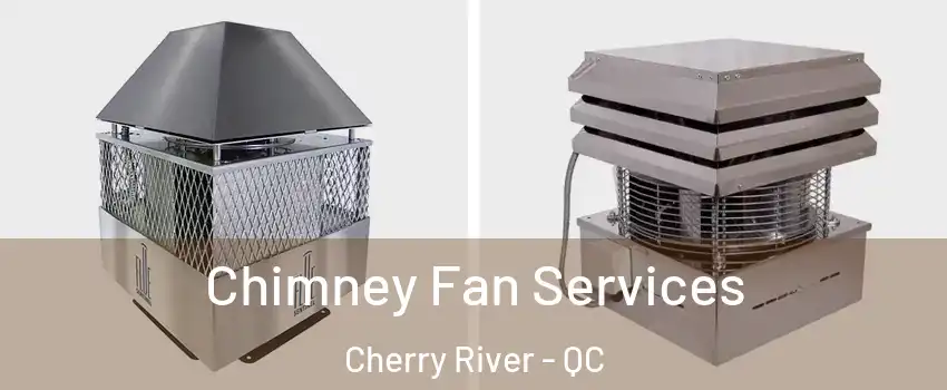  Chimney Fan Services Cherry River - QC