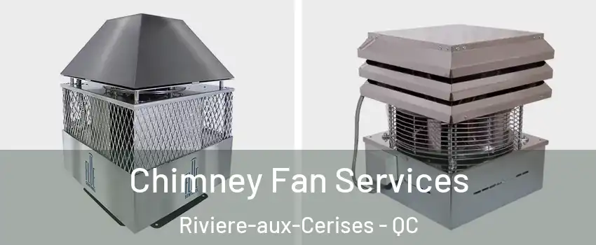  Chimney Fan Services Riviere-aux-Cerises - QC