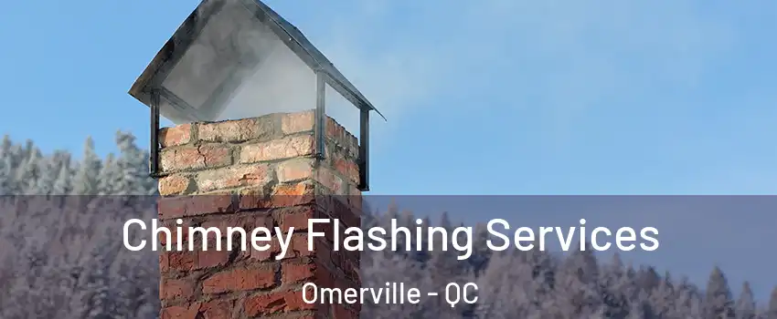 Chimney Flashing Services Omerville - QC