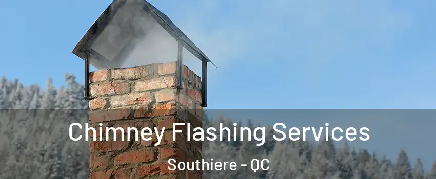 Chimney Flashing Services Southiere - QC