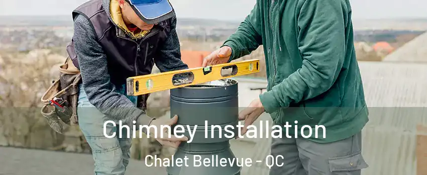  Chimney Installation Chalet Bellevue - QC