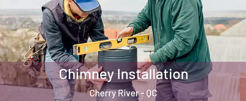  Chimney Installation Cherry River - QC