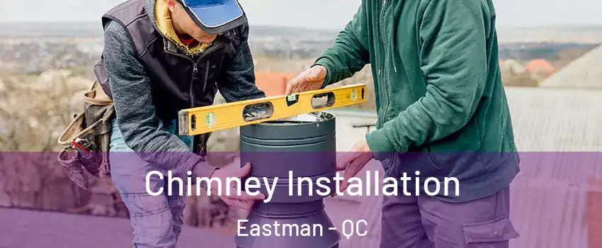 Chimney Installation Eastman - QC
