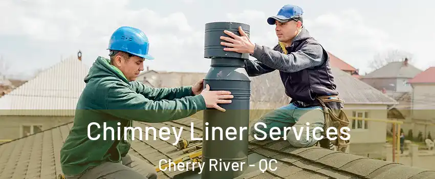  Chimney Liner Services Cherry River - QC