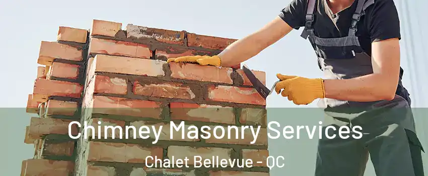  Chimney Masonry Services Chalet Bellevue - QC