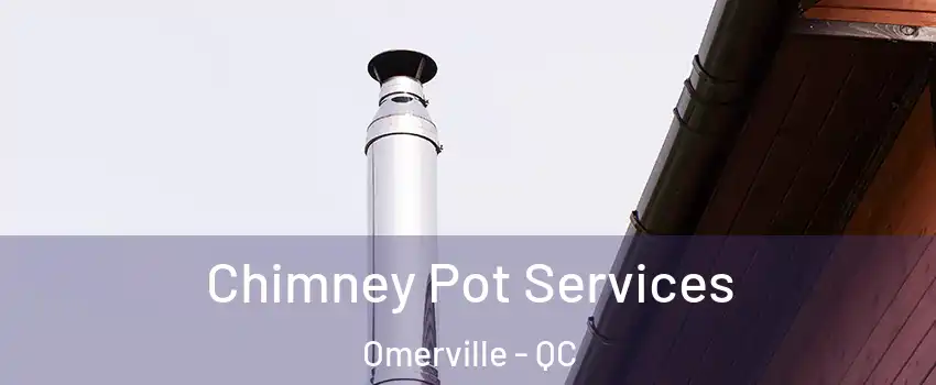  Chimney Pot Services Omerville - QC