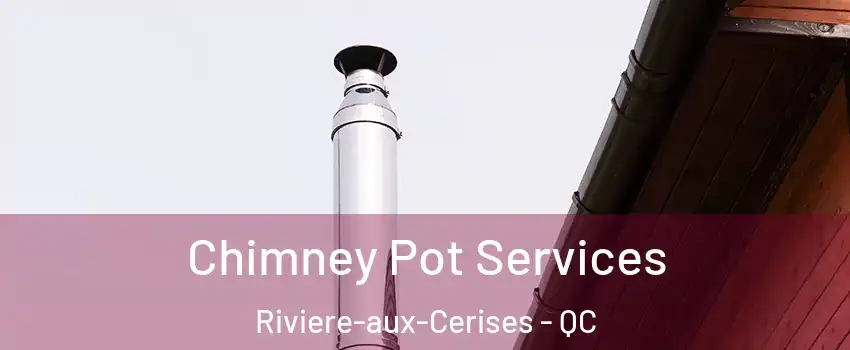  Chimney Pot Services Riviere-aux-Cerises - QC