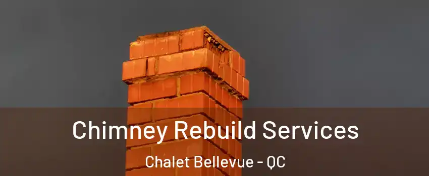  Chimney Rebuild Services Chalet Bellevue - QC