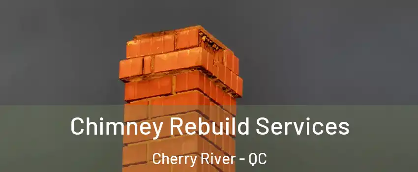  Chimney Rebuild Services Cherry River - QC