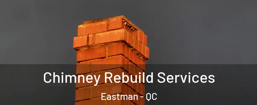  Chimney Rebuild Services Eastman - QC