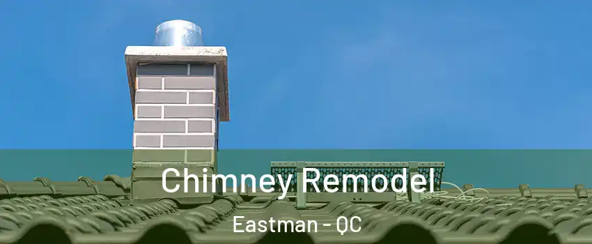  Chimney Remodel Eastman - QC