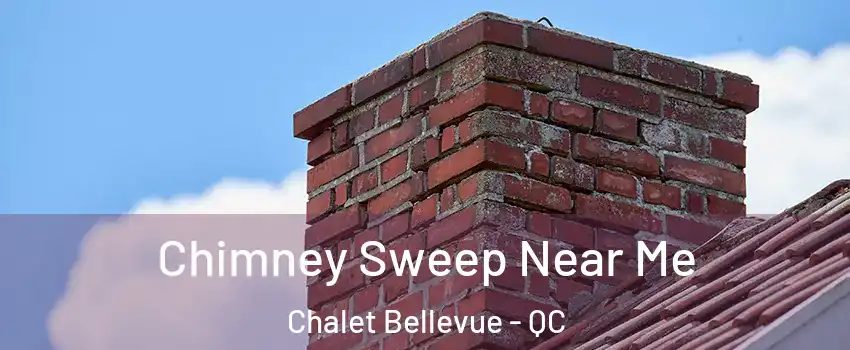  Chimney Sweep Near Me Chalet Bellevue - QC