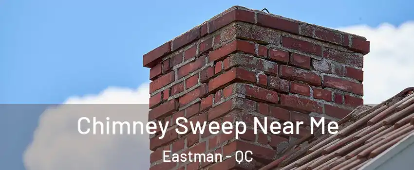  Chimney Sweep Near Me Eastman - QC