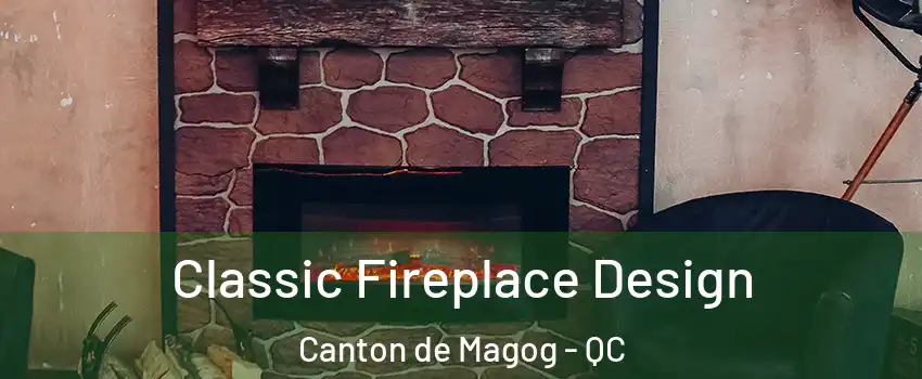  Classic Fireplace Design Canton de Magog - QC