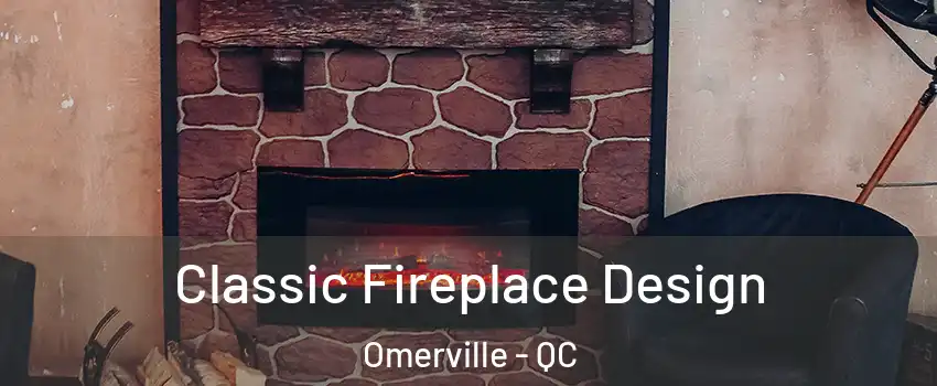  Classic Fireplace Design Omerville - QC