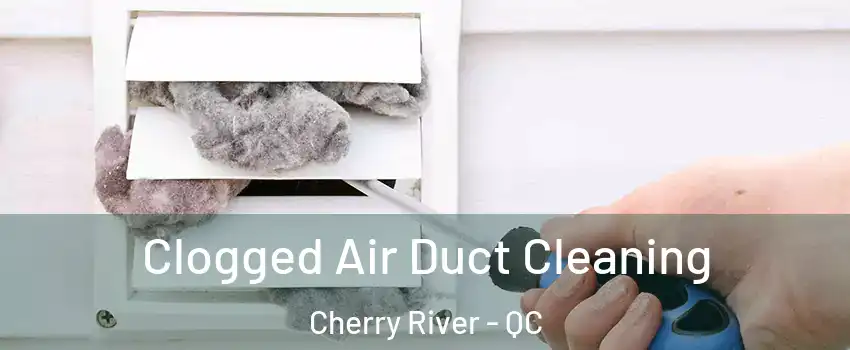  Clogged Air Duct Cleaning Cherry River - QC