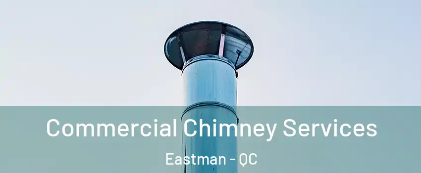  Commercial Chimney Services Eastman - QC