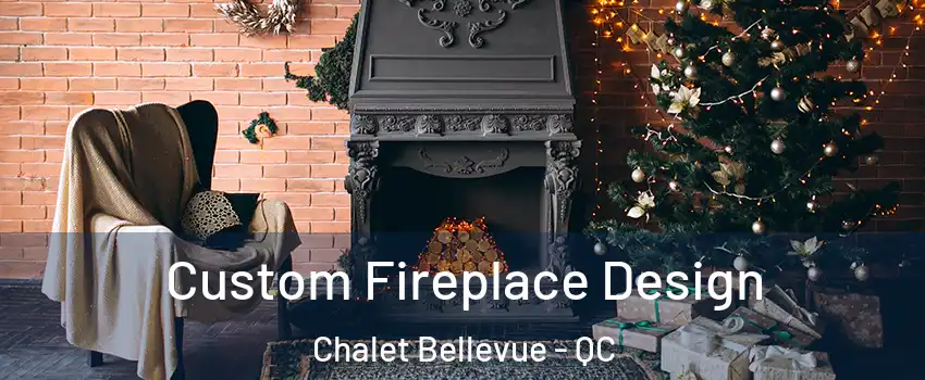  Custom Fireplace Design Chalet Bellevue - QC