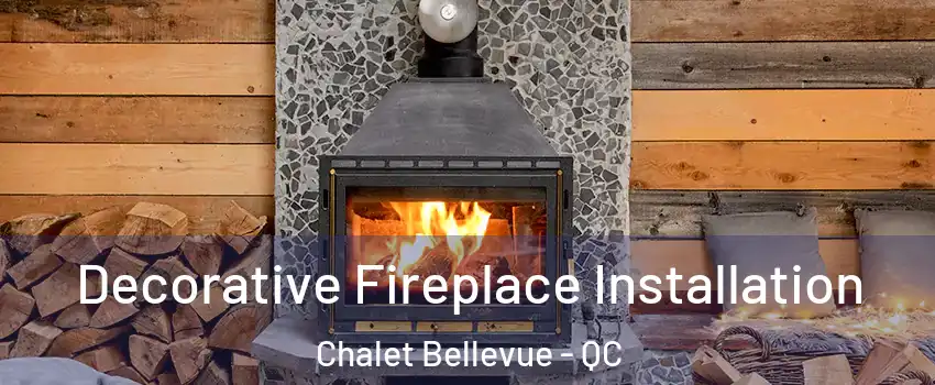  Decorative Fireplace Installation Chalet Bellevue - QC