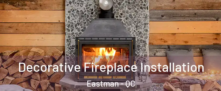  Decorative Fireplace Installation Eastman - QC