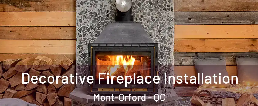  Decorative Fireplace Installation Mont-Orford - QC
