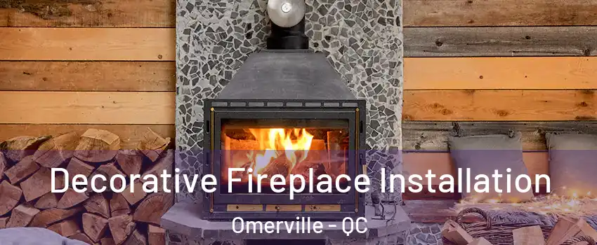  Decorative Fireplace Installation Omerville - QC