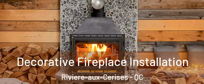  Decorative Fireplace Installation Riviere-aux-Cerises - QC
