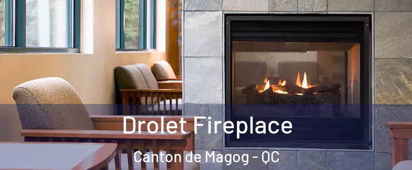 Drolet Fireplace Canton de Magog - QC