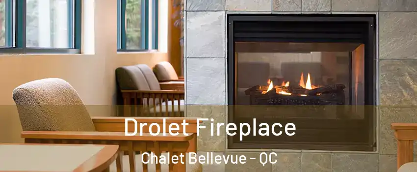 Drolet Fireplace Chalet Bellevue - QC