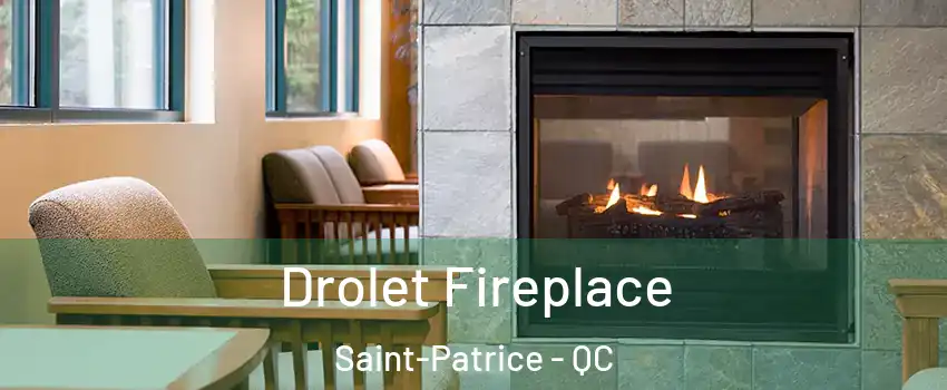 Drolet Fireplace Saint-Patrice - QC