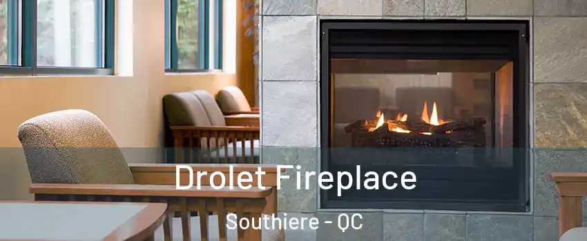 Drolet Fireplace Southiere - QC