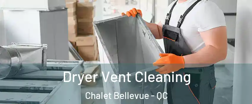  Dryer Vent Cleaning Chalet Bellevue - QC