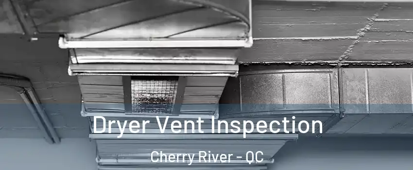  Dryer Vent Inspection Cherry River - QC