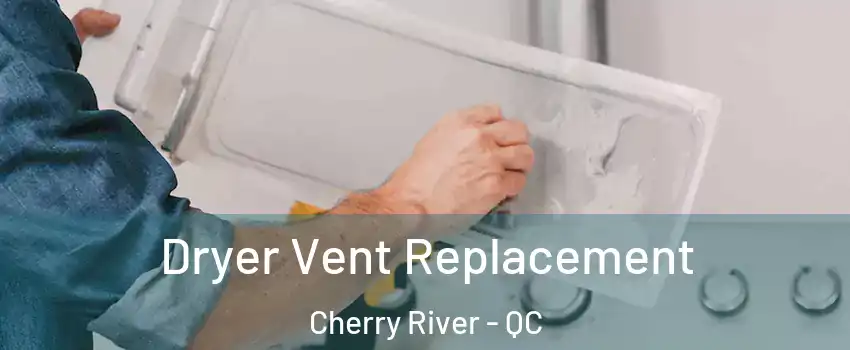  Dryer Vent Replacement Cherry River - QC