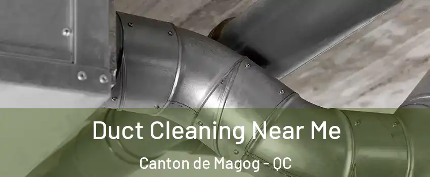  Duct Cleaning Near Me Canton de Magog - QC