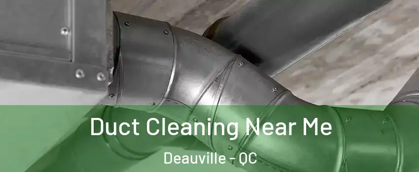  Duct Cleaning Near Me Deauville - QC