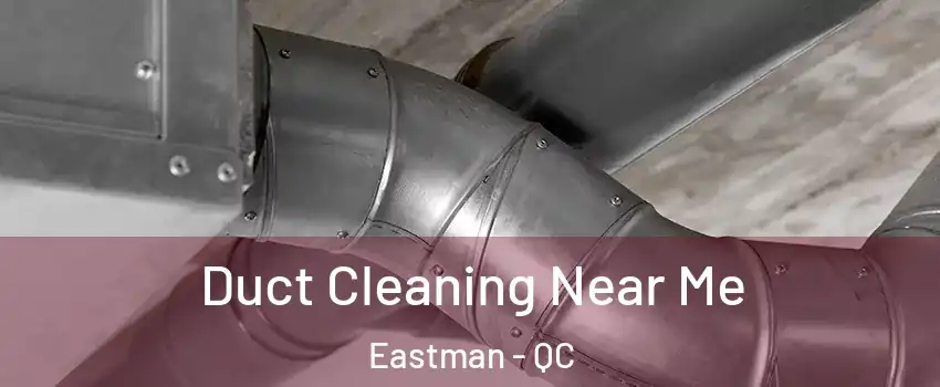  Duct Cleaning Near Me Eastman - QC