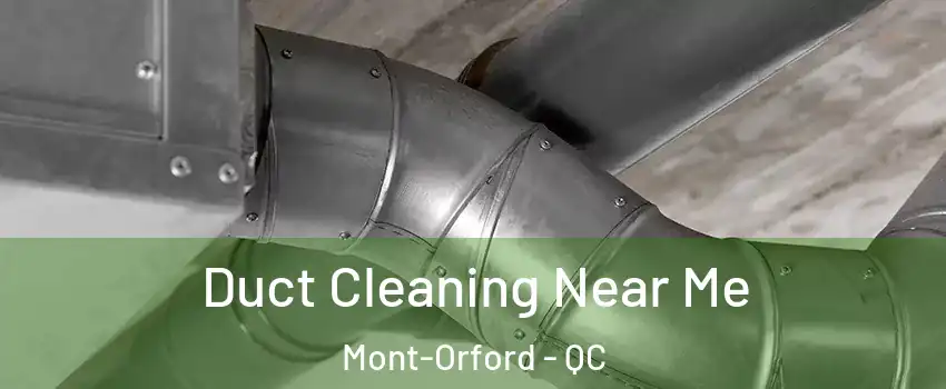  Duct Cleaning Near Me Mont-Orford - QC